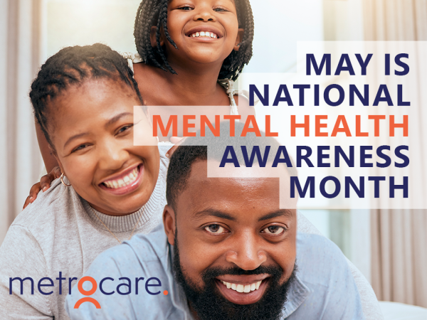 May is Mental Health Awareness Month | Metrocare Services